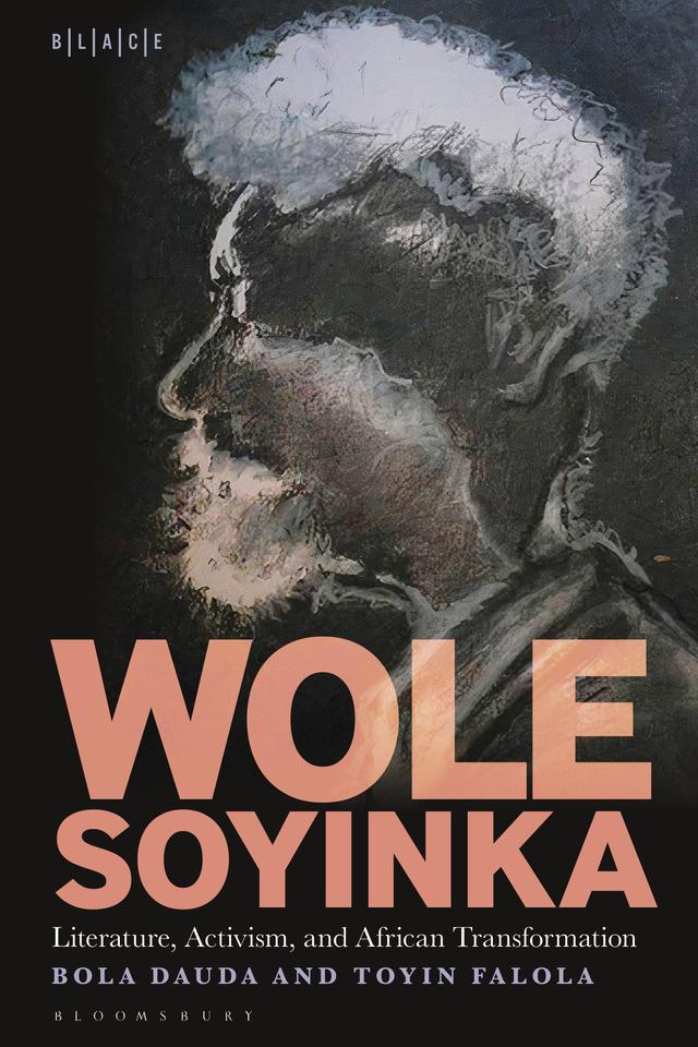 Wole Soyinka: Literature, Activism, and African Transformation by Bola Dauda, Toyin Falola