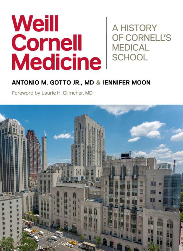 Weill Cornell Medicine by Antonio M. Gotto, Jennifer Moon, Laurie H. Glimcher