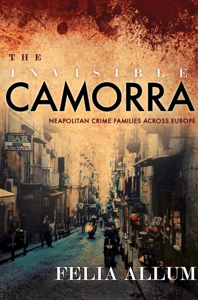 The Invisible Camorra by Felia Allum