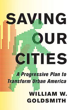 Saving Our Cities by William W. Goldsmith