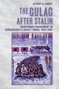 The Gulag after Stalin by Jeffrey S. Hardy