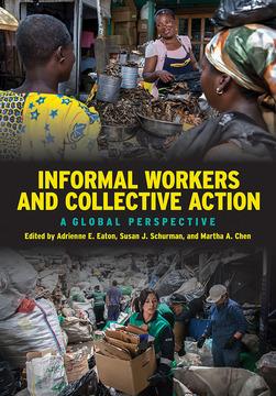 Informal Workers and Collective Action by Adrienne E. Eaton, Martha A. Chen, Susan J. Schurman