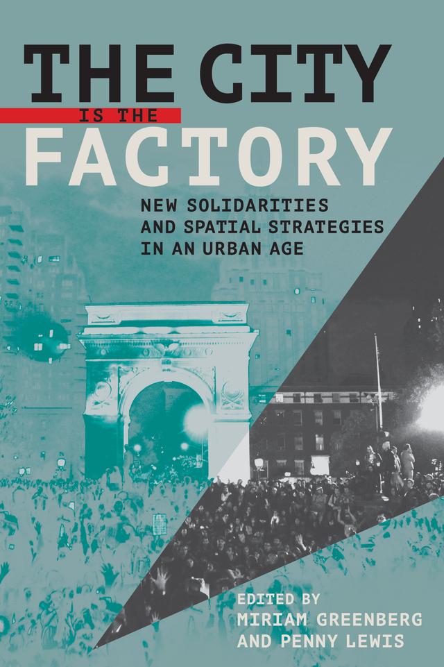 The City Is the Factory by Miriam Greenberg, Penny Lewis