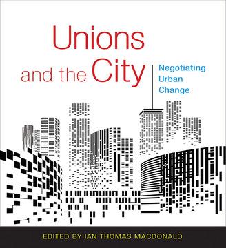 Unions and the City by Ian Thomas MacDonald