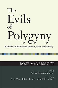 The Evils of Polygyny by B. J. Wray, Kristen Renwick Monroe, Robert Jervis, Rose McDermott, Valerie Hudson