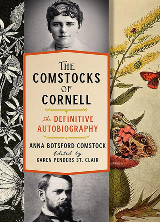The Comstocks of Cornell—The Definitive Autobiography by Anna Botsford Comstock, Karen Penders St. Clair
