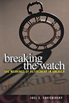 Breaking the Watch by Joel S. Savishinsky