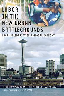 Labor in the New Urban Battlegrounds by Daniel B. Cornfield, Lowell Turner, Peter B. Evans