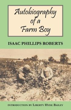 Autobiography of a Farm Boy by Isaac Phillips Roberts, Liberty Hyde Bailey