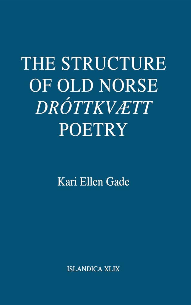 The Structure of Old Norse "Dróttkvætt" Poetry by Kari Ellen Gade