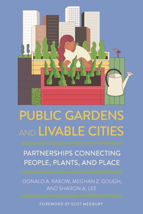 Public Gardens and Livable Cities by Donald A. Rakow, Meghan Z. Gough, Scot Medbury, Sharon A. Lee