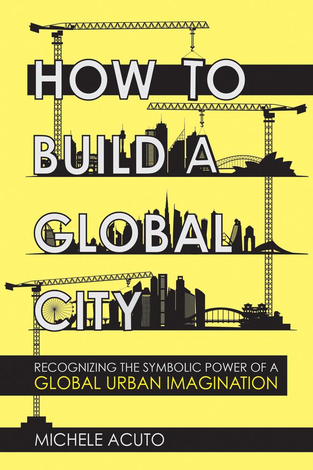 How to Build a Global City by Michele Acuto