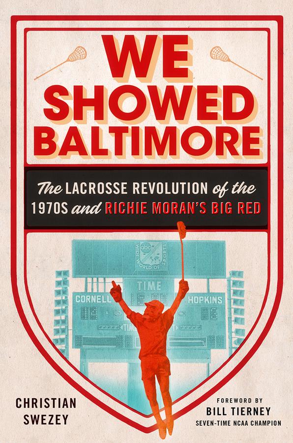 We Showed Baltimore by Bill Tierney, Christian Swezey