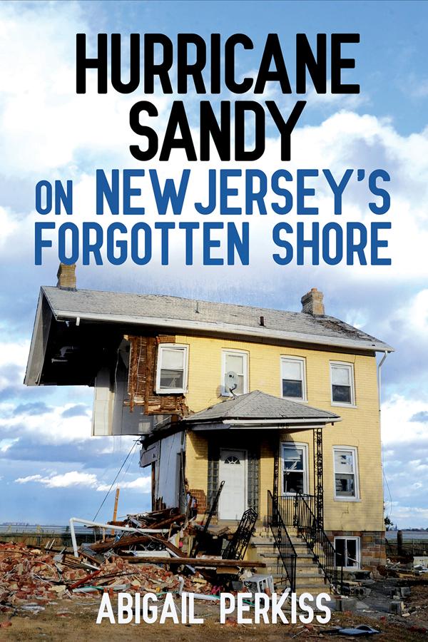 Hurricane Sandy on New Jersey's Forgotten Shore by Abigail Perkiss