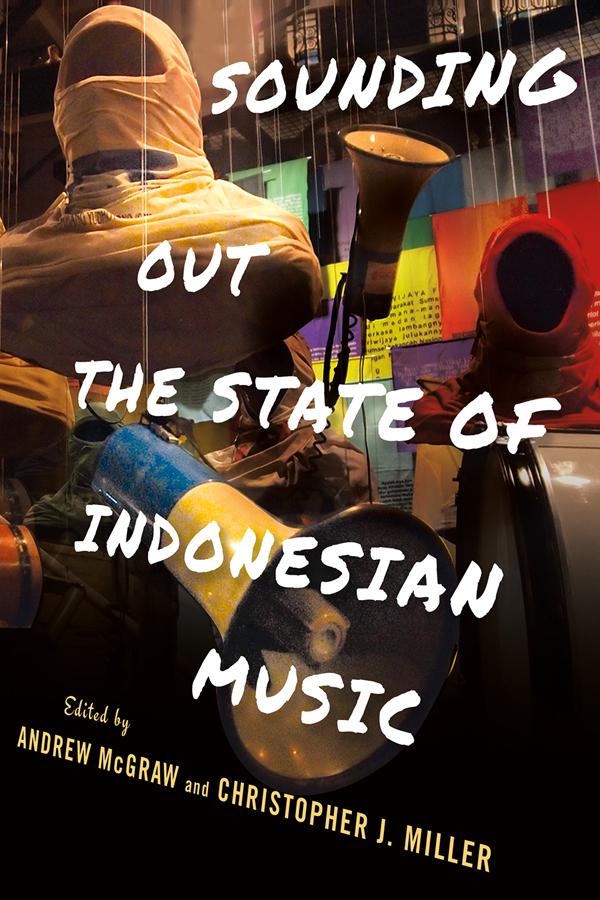 Sounding Out the State of Indonesian Music by Andrew McGraw, Christopher J. Miller