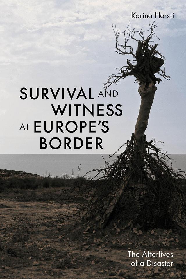 Survival and Witness at Europe's Border by Karina Horsti