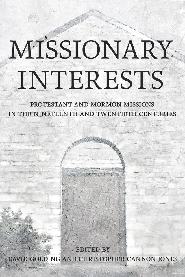 Missionary Interests by Christopher Cannon Jones, David Golding, Laurie F. Maffly-Kipp