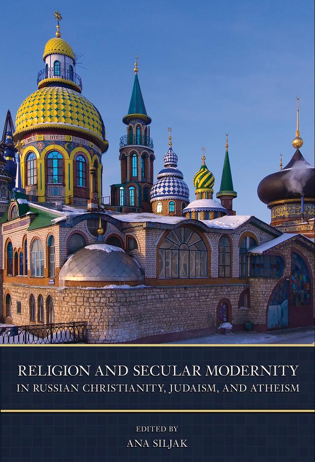 Religion and Secular Modernity in Russian Christianity, Judaism, and Atheism by Ana Siljak