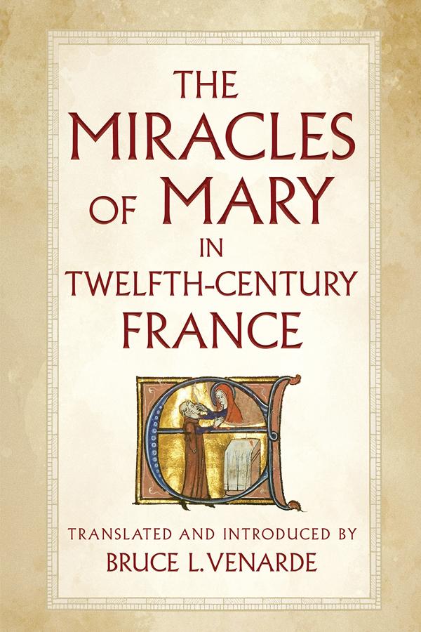 The Miracles of Mary in Twelfth-Century France by Bruce L. Venarde