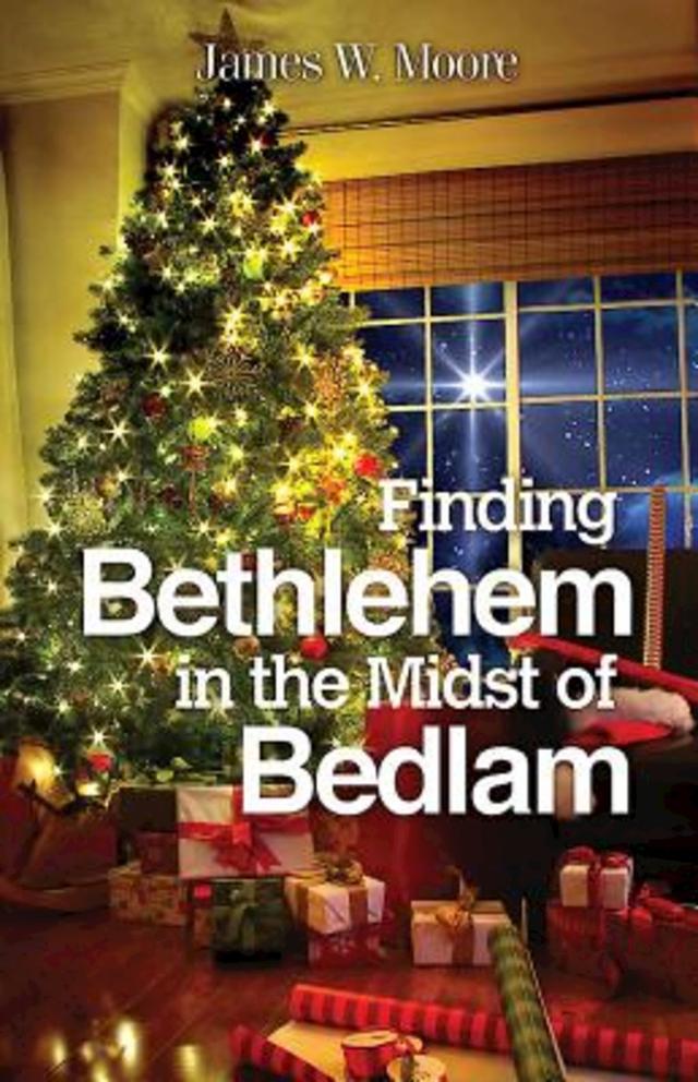 Finding Bethlehem in the Midst of Bedlam - Large Print by James W. Moore