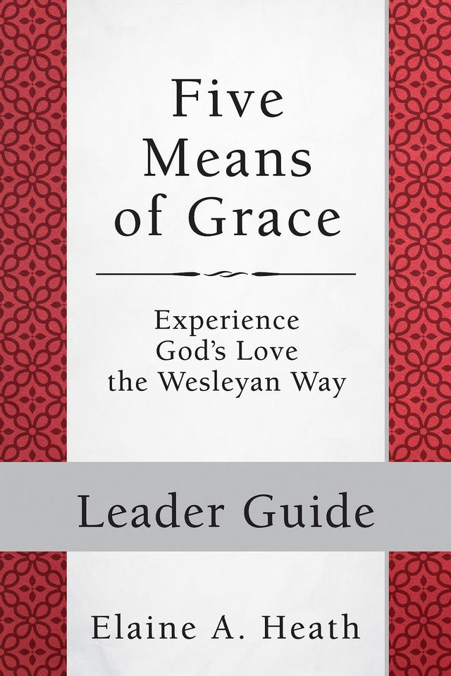 Five Means of Grace: Leader Guide by Elaine A. Heath