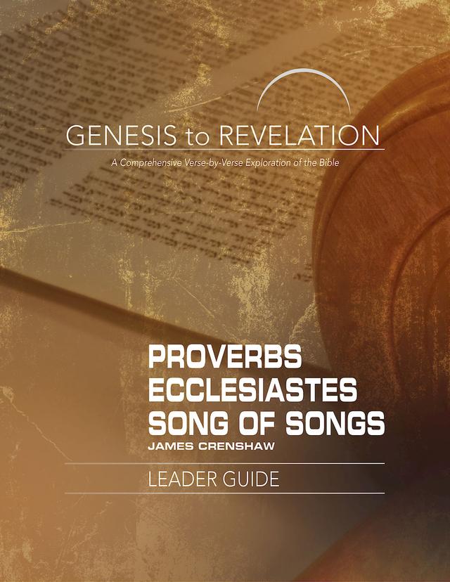 Genesis to Revelation: Proverbs, Ecclesiastes, Song of Songs Leader Guide by James Crenshaw