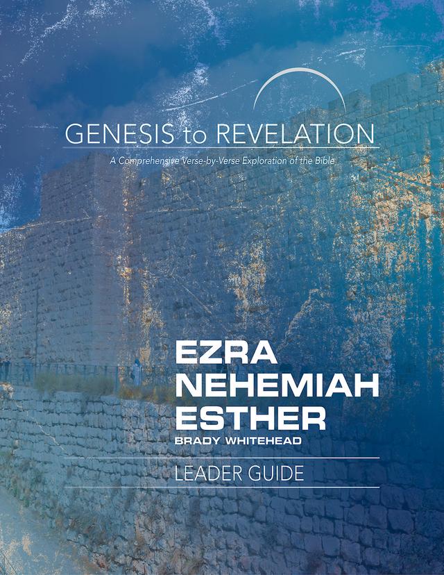 Genesis to Revelation: Ezra, Nehemiah, Esther Leader Guide by Brady Whitehead