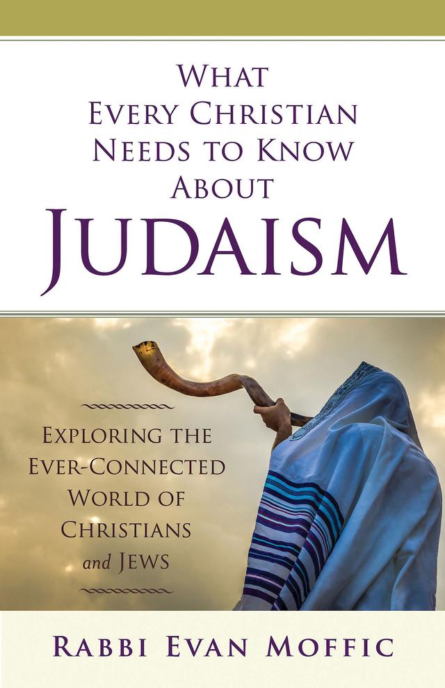 What Every Christian Needs to Know About Judaism by Rabbi Evan Moffic