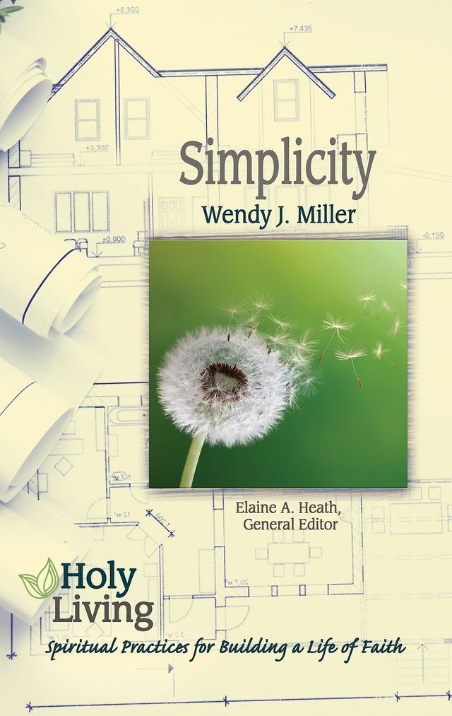 Holy Living: Simplicity by Elaine A. Heath, Wendy J. Miller