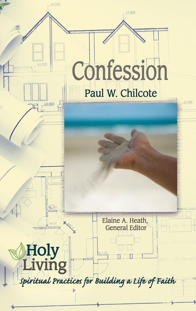 Holy Living: Confession by Elaine A. Heath, Paul W. Chilcote