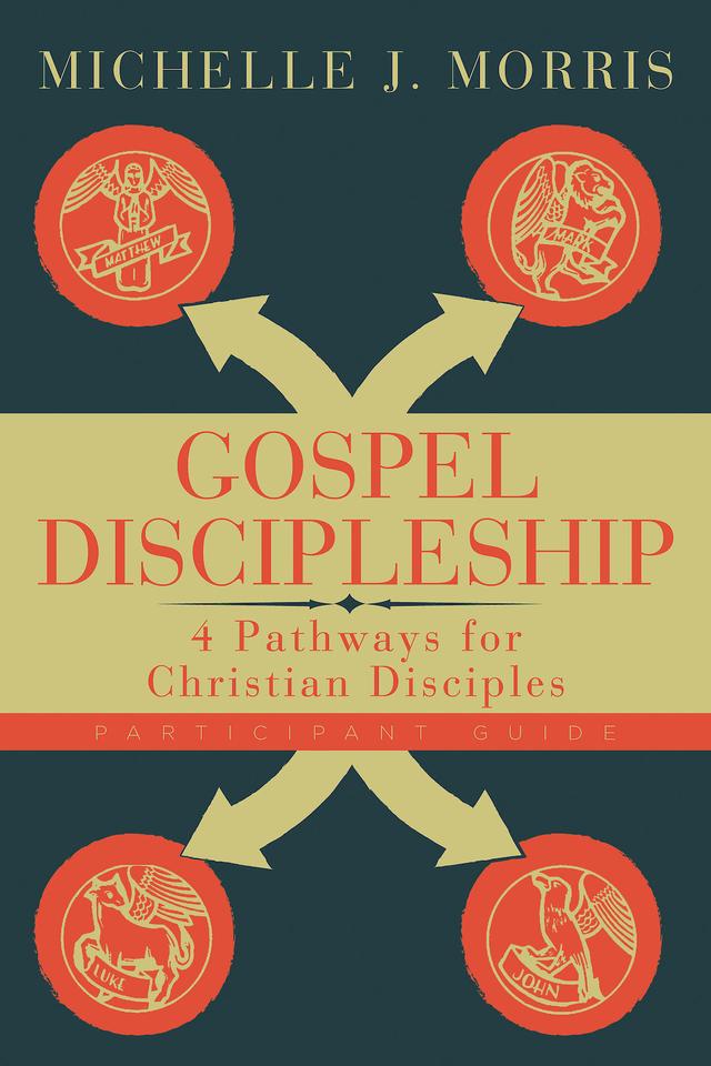 Gospel Discipleship Participant Guide by Michelle J. Morris