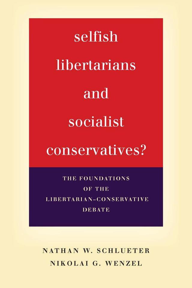 Selfish Libertarians and Socialist Conservatives? by Nathan W. Schlueter, Nikolai G. Wenzel
