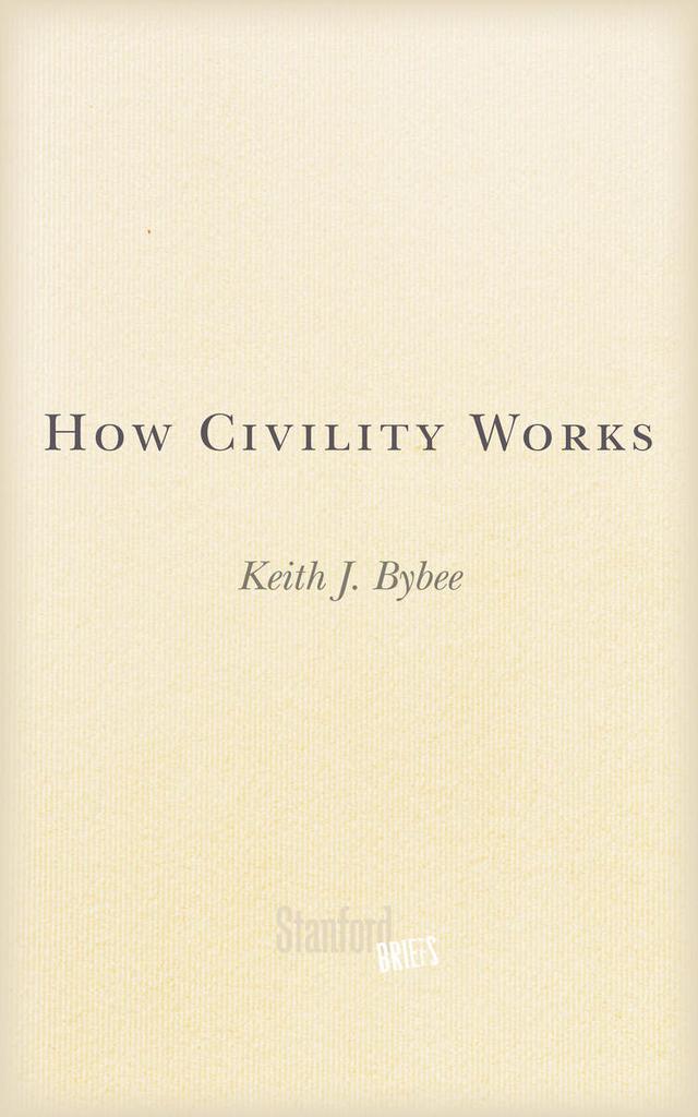 How Civility Works by Keith J. Bybee