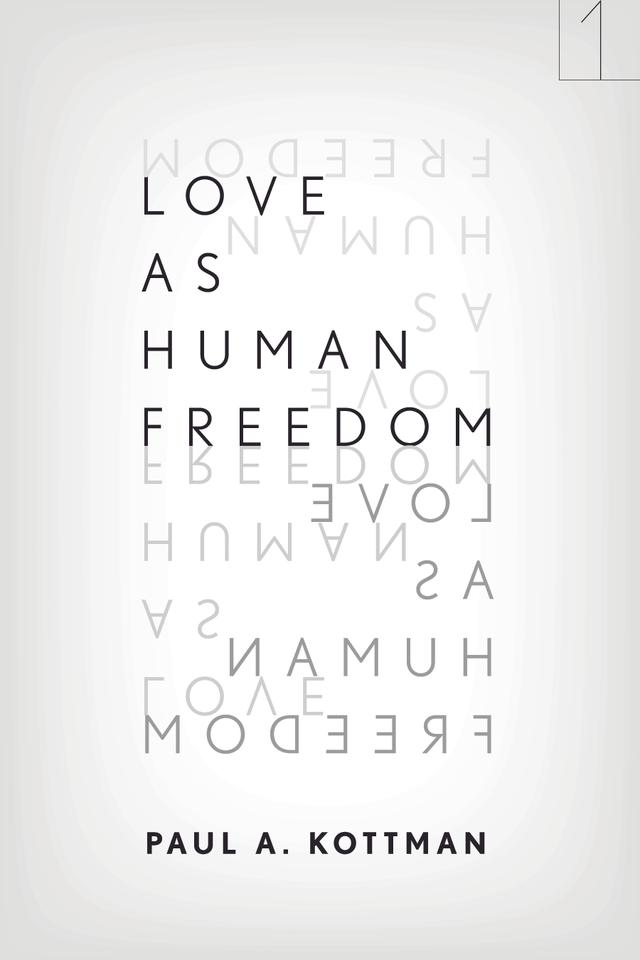 Love As Human Freedom by Paul A. Kottman