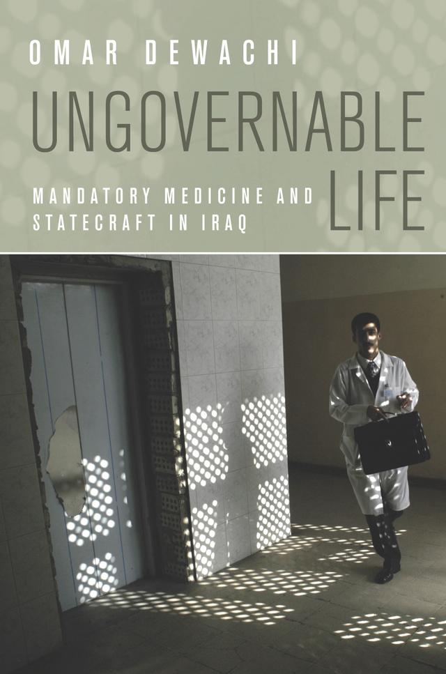 Ungovernable Life by Omar Dewachi