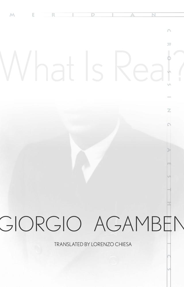 What Is Real? by Giorgio Agamben, Lorenzo Chiesa