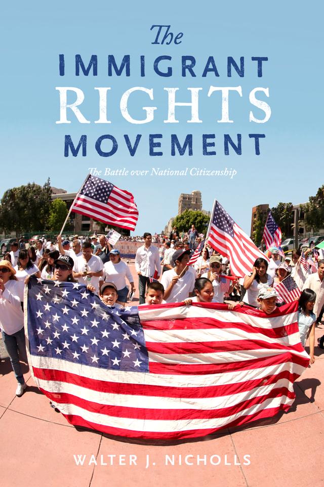 The Immigrant Rights Movement by Walter J. Nicholls
