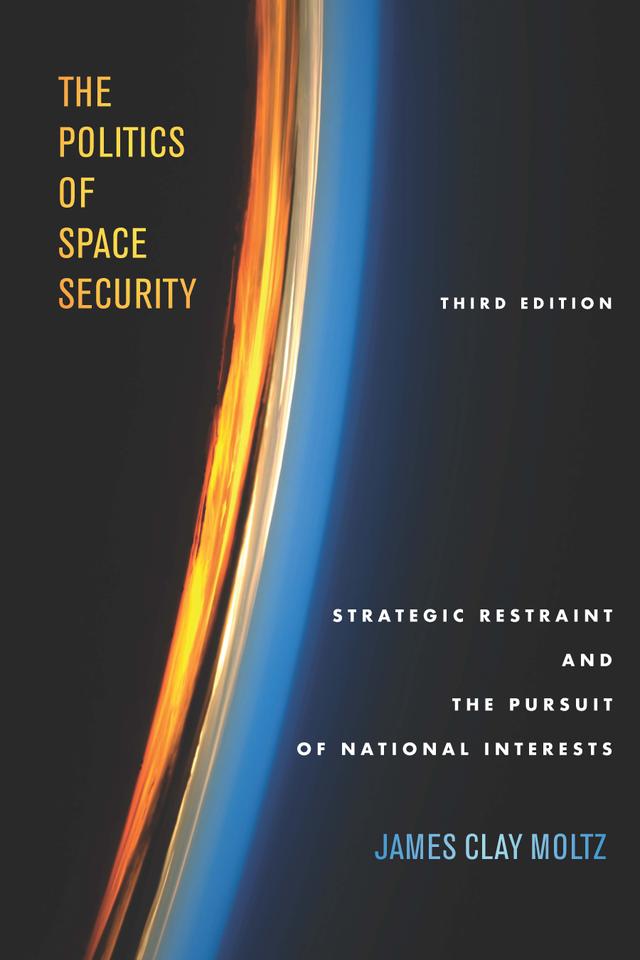 The Politics of Space Security by James Clay Moltz