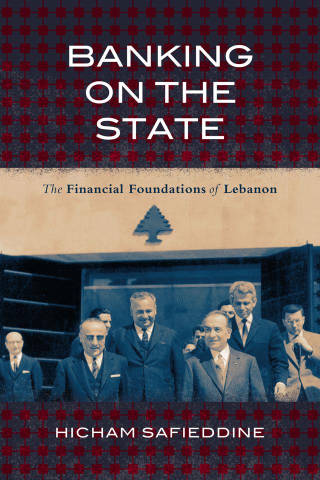 Banking on the State by Hicham Safieddine