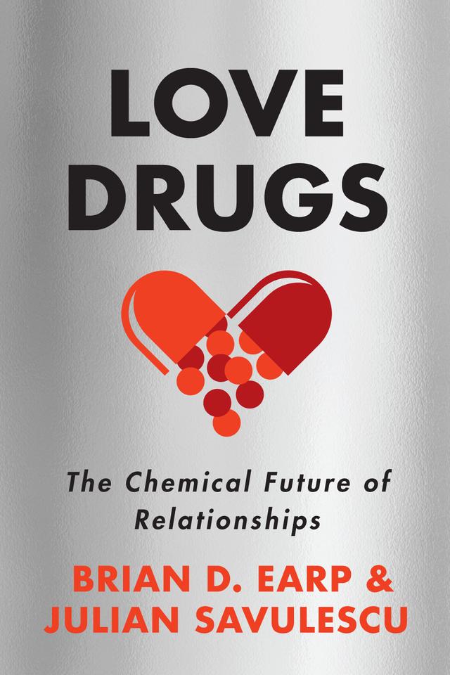 Love Drugs by Brian D. Earp, Julian Savulescu