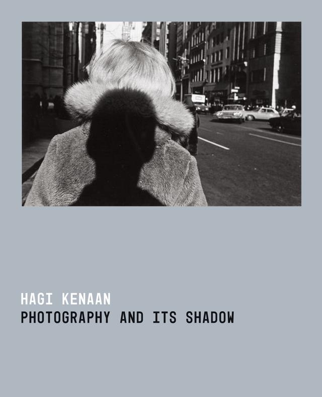 Photography and Its Shadow by Hagi Kenaan