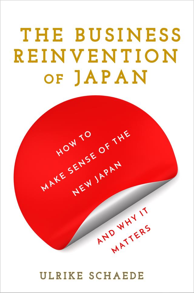 The Business Reinvention of Japan by Ulrike Schaede