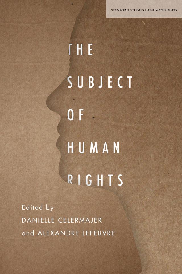 The Subject of Human Rights by Alexandre Lefebvre, Danielle Celermajer