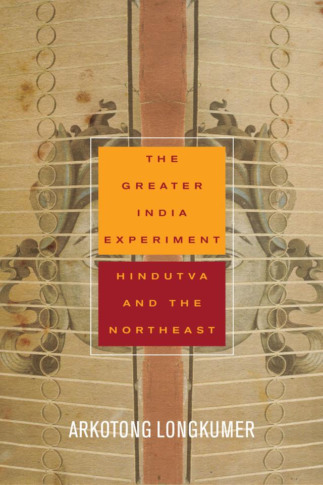 The Greater India Experiment by Arkotong Longkumer