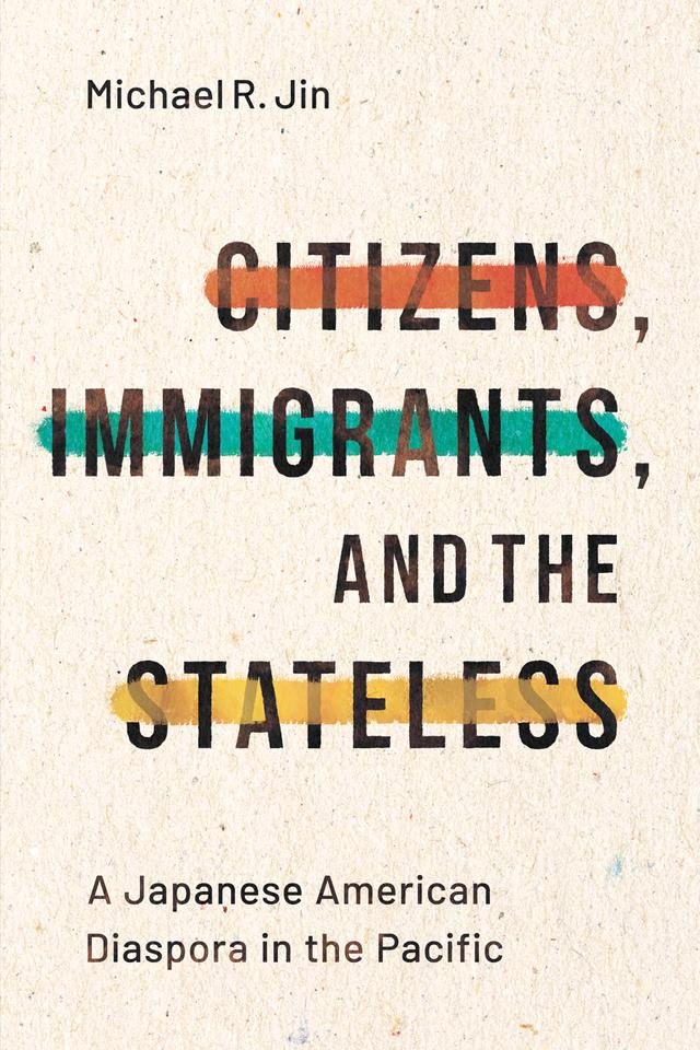 Citizens, Immigrants, and the Stateless by Michael R. Jin