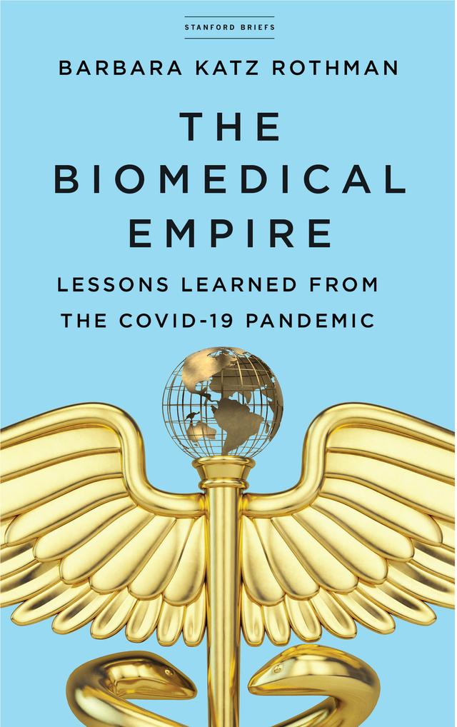 The Biomedical Empire by Barbara Katz Rothman