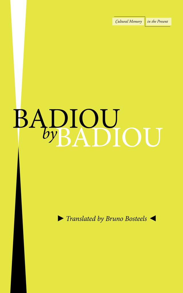 Badiou by Badiou by Alain Badiou, Bruno Bosteels