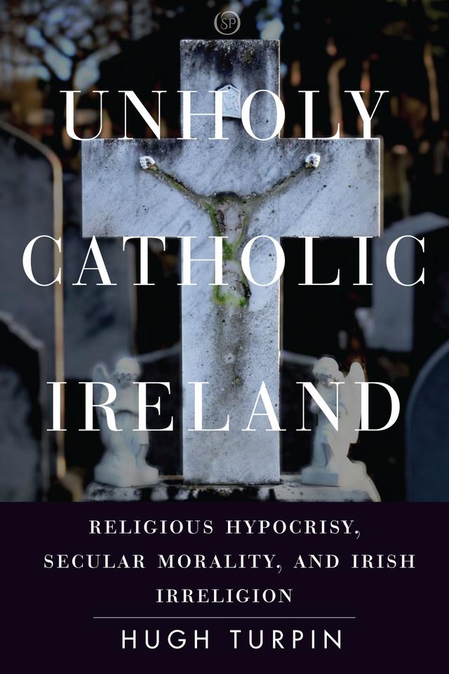 Unholy Catholic Ireland by Hugh Turpin