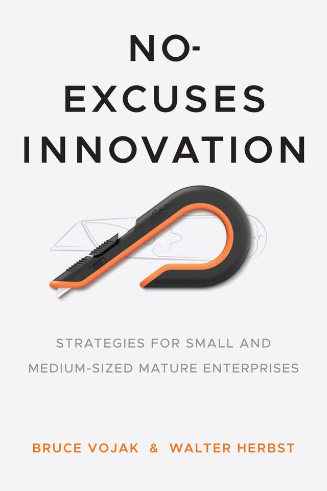No-Excuses Innovation by Bruce Vojak, Walter Herbst