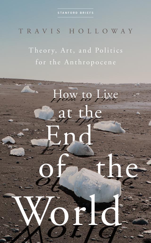 How to Live at the End of the World by Travis Holloway